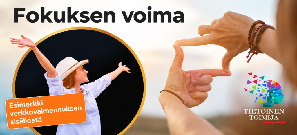 Fokuksen voima -jakson kuvitus: nainen kädet kohotettuina ja kädet rajaamassa näkymää. Oranssi leima: Esimerkki verkkovalmennuksen sisällöstä.
