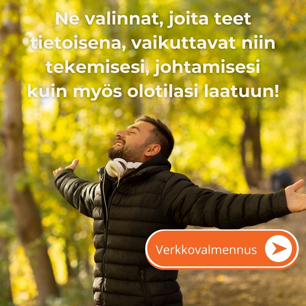Tekemisen, johtamisen ja oman olotilan laadun valinta.